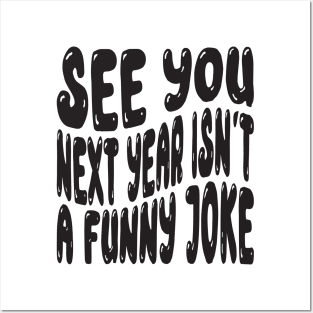 See You Next Year Isn t A Funny Joke Posters and Art